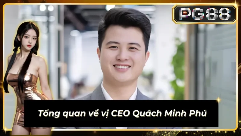 Khái quát về Quách Minh Phú vị thống lĩnh tài ba